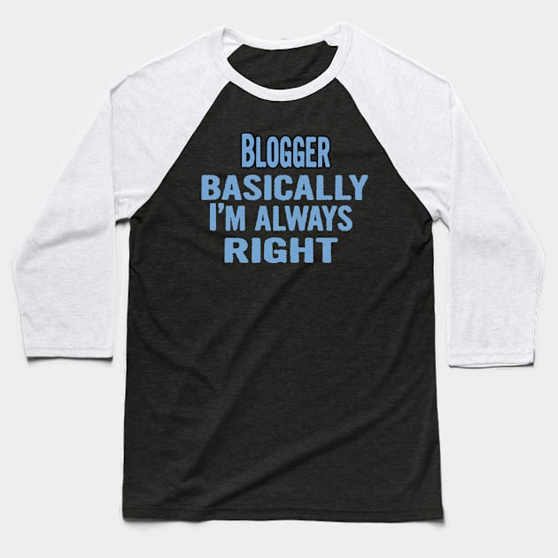 Blogger Basically I'm Always Right Baseball T-Shirt by divawaddle